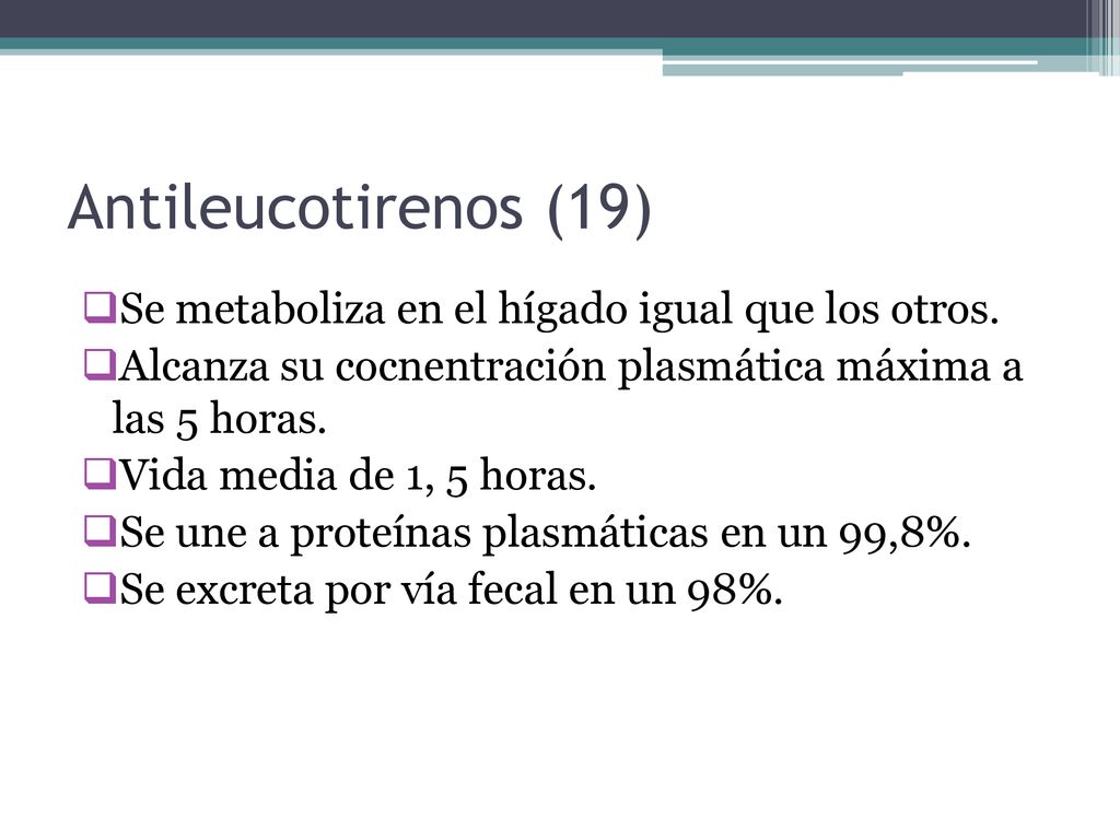 Antileucotirenos (19) Se metaboliza en el hígado igual que los otros.