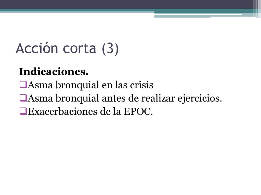 Acción corta (3) Indicaciones. Asma bronquial en las crisis