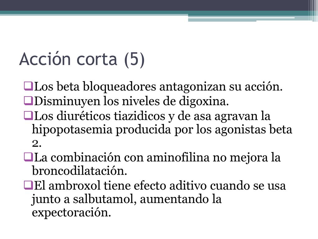 Acción corta (5) Los beta bloqueadores antagonizan su acción.