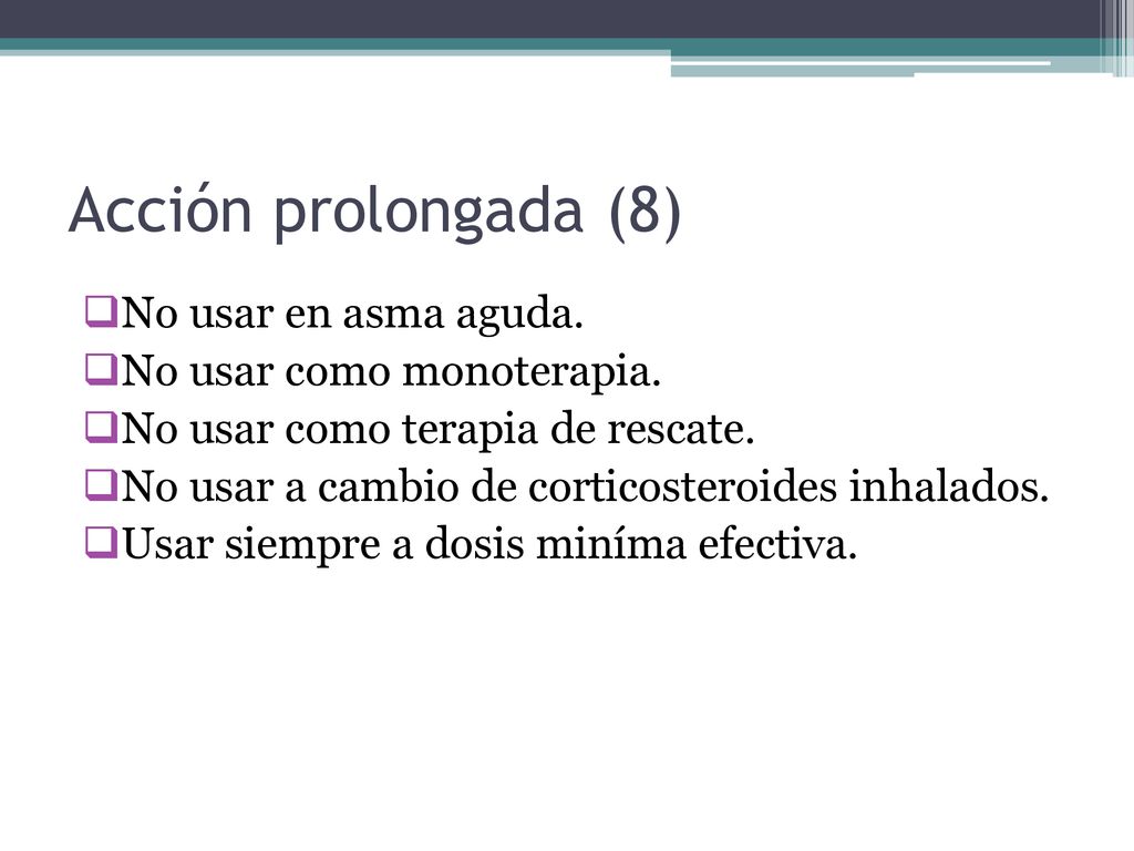 Acción prolongada (8) No usar en asma aguda. No usar como monoterapia.