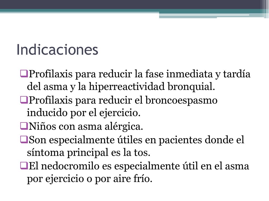 Indicaciones Profilaxis para reducir la fase inmediata y tardía del asma y la hiperreactividad bronquial.