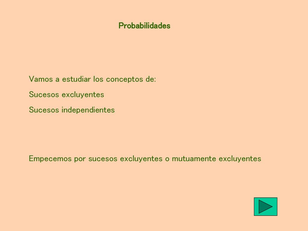 Probabilidades Vamos a estudiar los conceptos de: Sucesos excluyentes. Sucesos independientes.