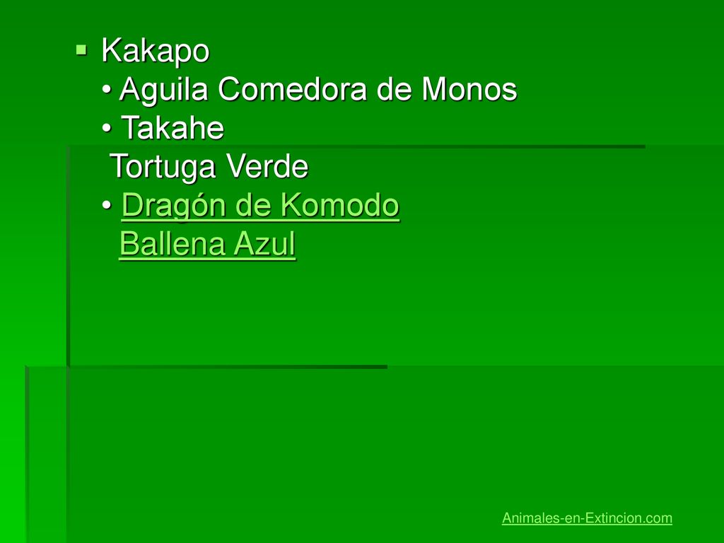 Kakapo • Aguila Comedora de Monos • Takahe Tortuga Verde • Dragón de Komodo Ballena Azul