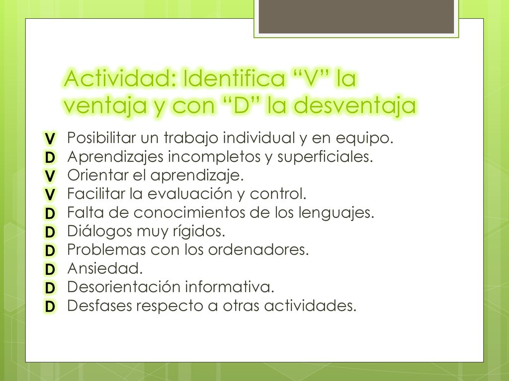 Actividad: Identifica V la ventaja y con D la desventaja