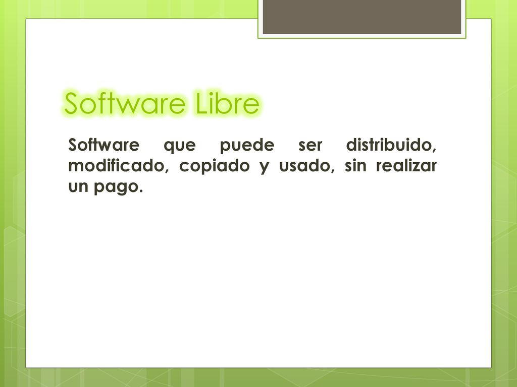 Software Libre Software que puede ser distribuido, modificado, copiado y usado, sin realizar un pago.