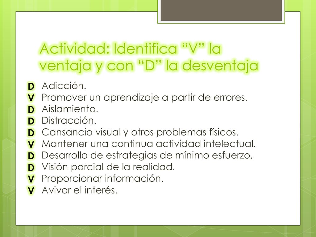Actividad: Identifica V la ventaja y con D la desventaja