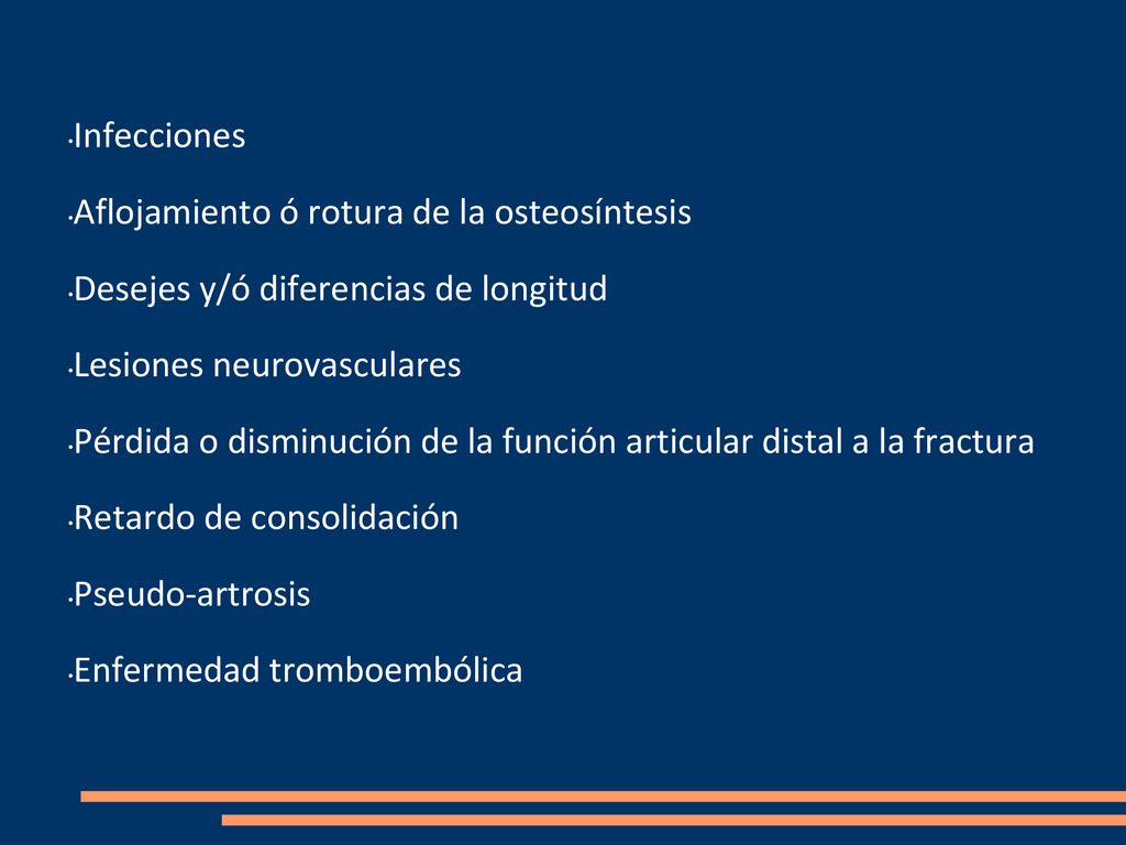 Infecciones Aflojamiento ó rotura de la osteosíntesis. Desejes y/ó diferencias de longitud. Lesiones neurovasculares.