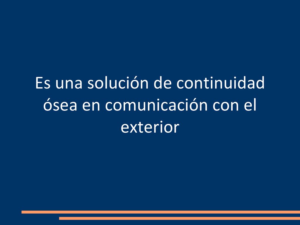 Es una solución de continuidad ósea en comunicación con el exterior