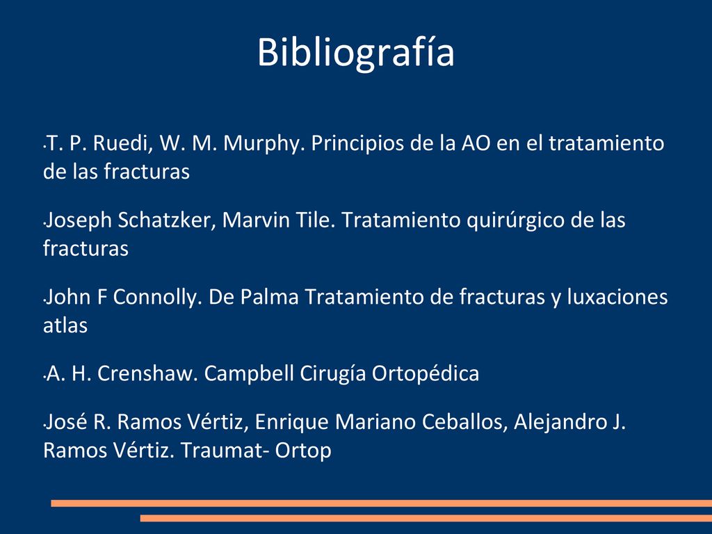 Bibliografía T. P. Ruedi, W. M. Murphy. Principios de la AO en el tratamiento de las fracturas.