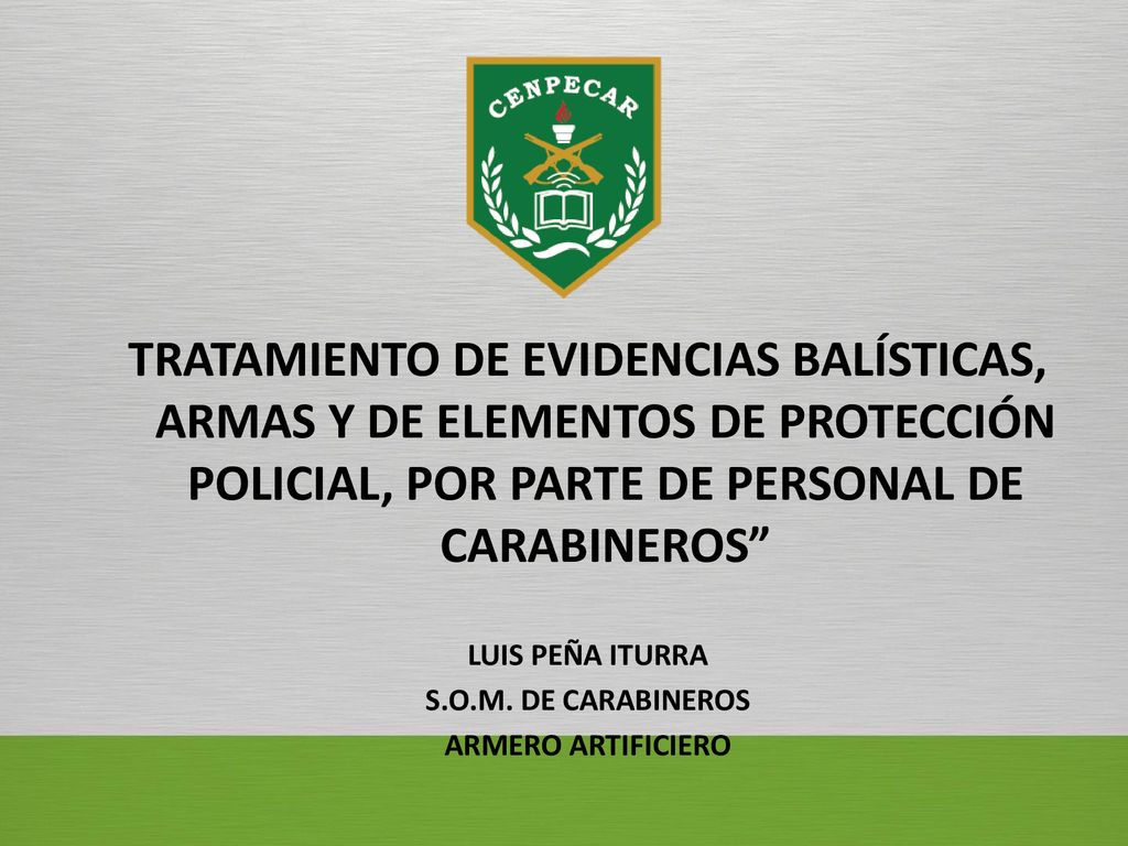 TRATAMIENTO DE EVIDENCIAS BALÍSTICAS, ARMAS Y DE ELEMENTOS DE PROTECCIÓN POLICIAL, POR PARTE DE PERSONAL DE CARABINEROS