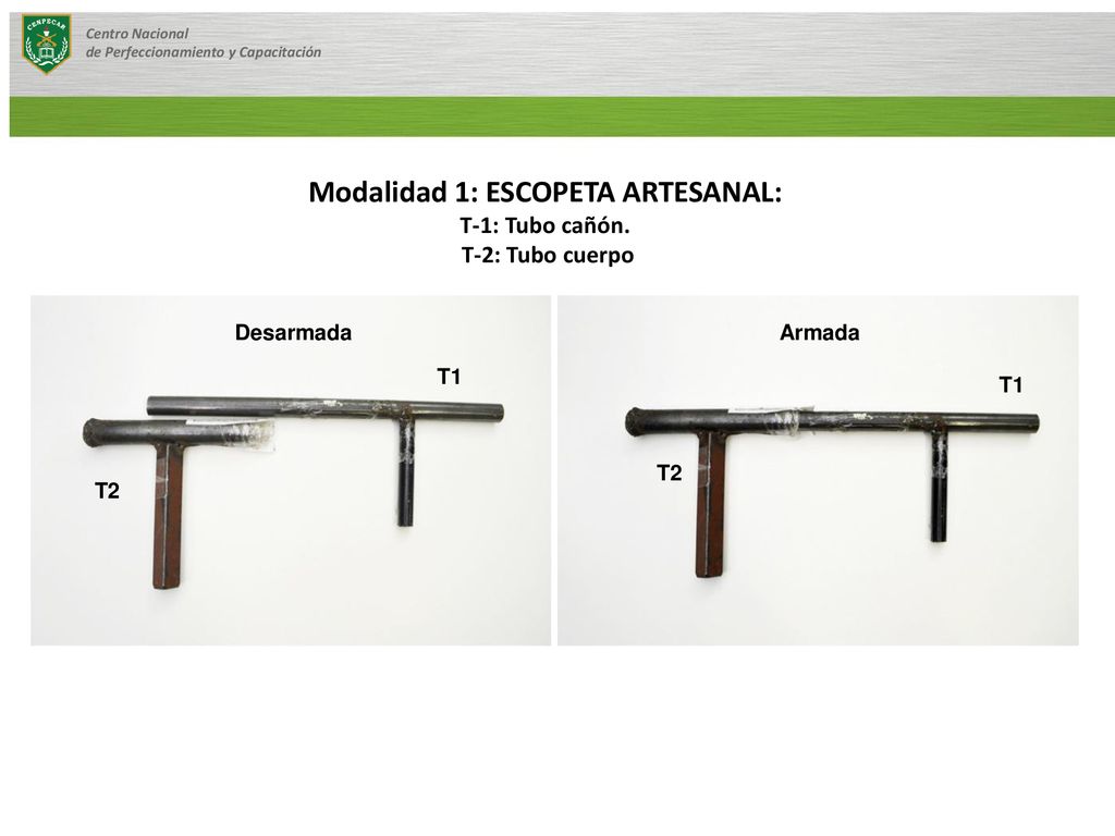 Modalidad 1: ESCOPETA ARTESANAL: T-1: Tubo cañón. T-2: Tubo cuerpo