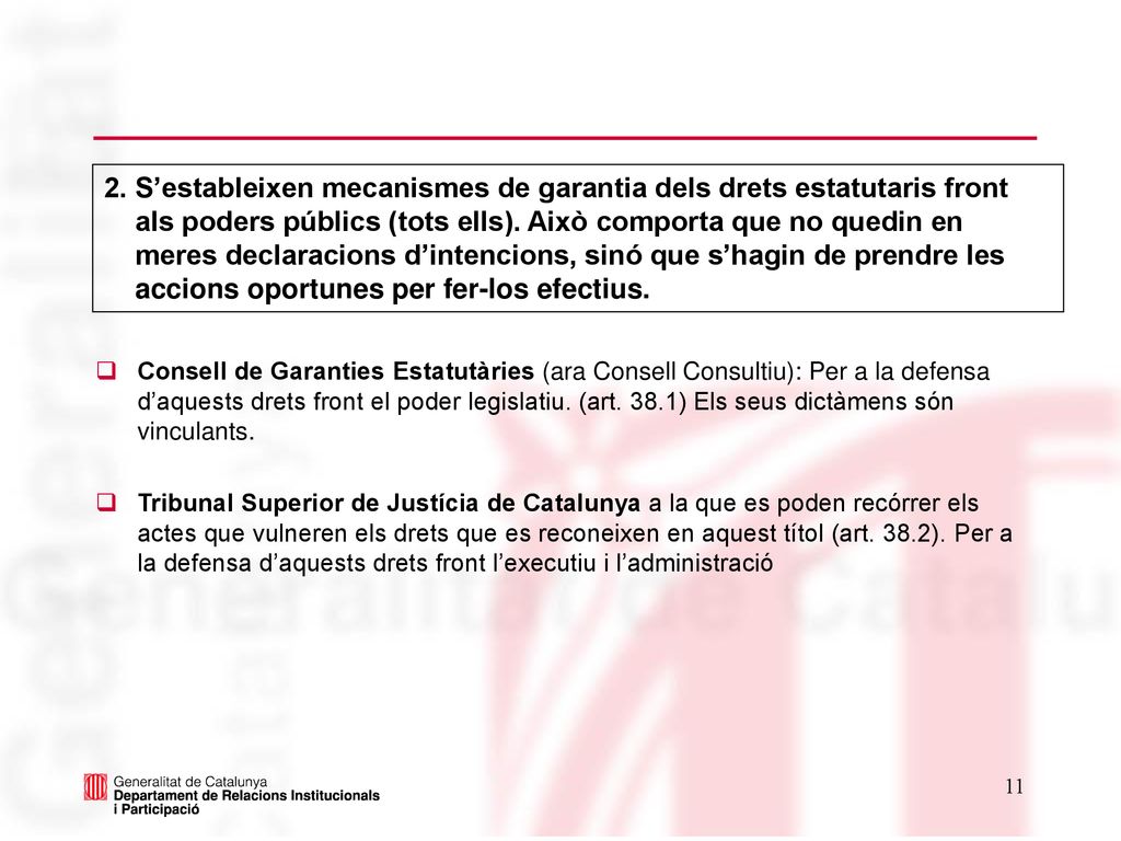 2. S’estableixen mecanismes de garantia dels drets estatutaris front als poders públics (tots ells). Això comporta que no quedin en meres declaracions d’intencions, sinó que s’hagin de prendre les accions oportunes per fer-los efectius.
