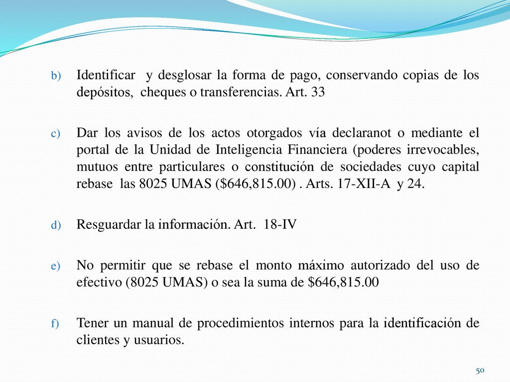 Identificar y desglosar la forma de pago, conservando copias de los depósitos, cheques o transferencias. Art. 33