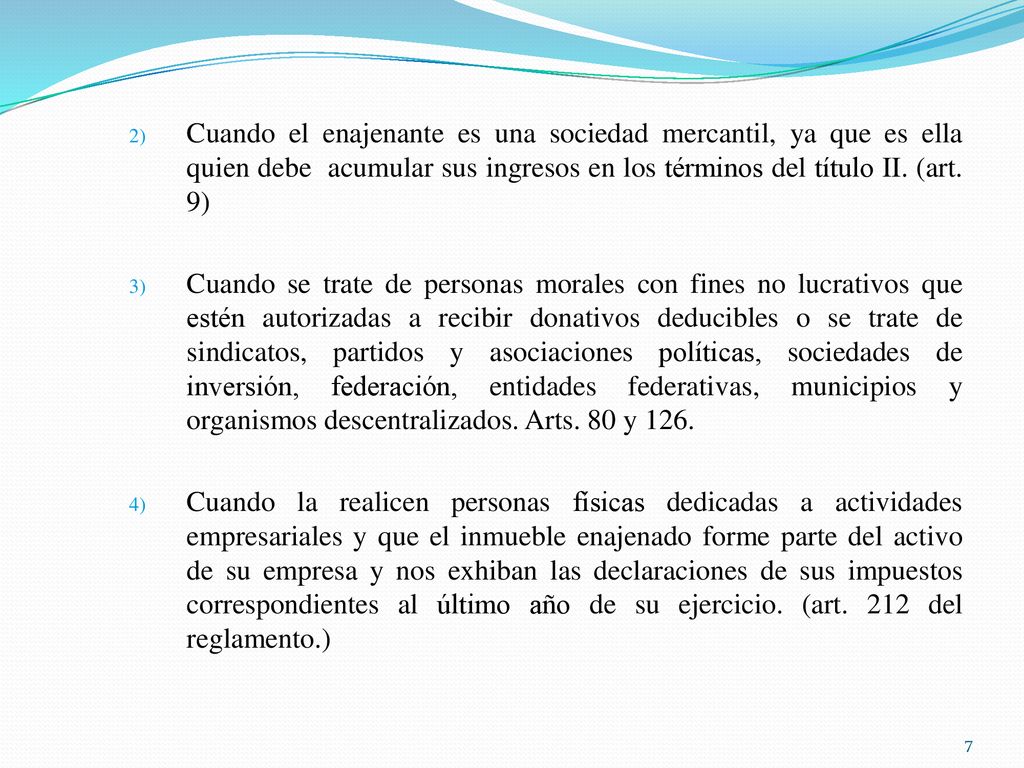 Cuando el enajenante es una sociedad mercantil, ya que es ella quien debe acumular sus ingresos en los términos del título II. (art. 9)