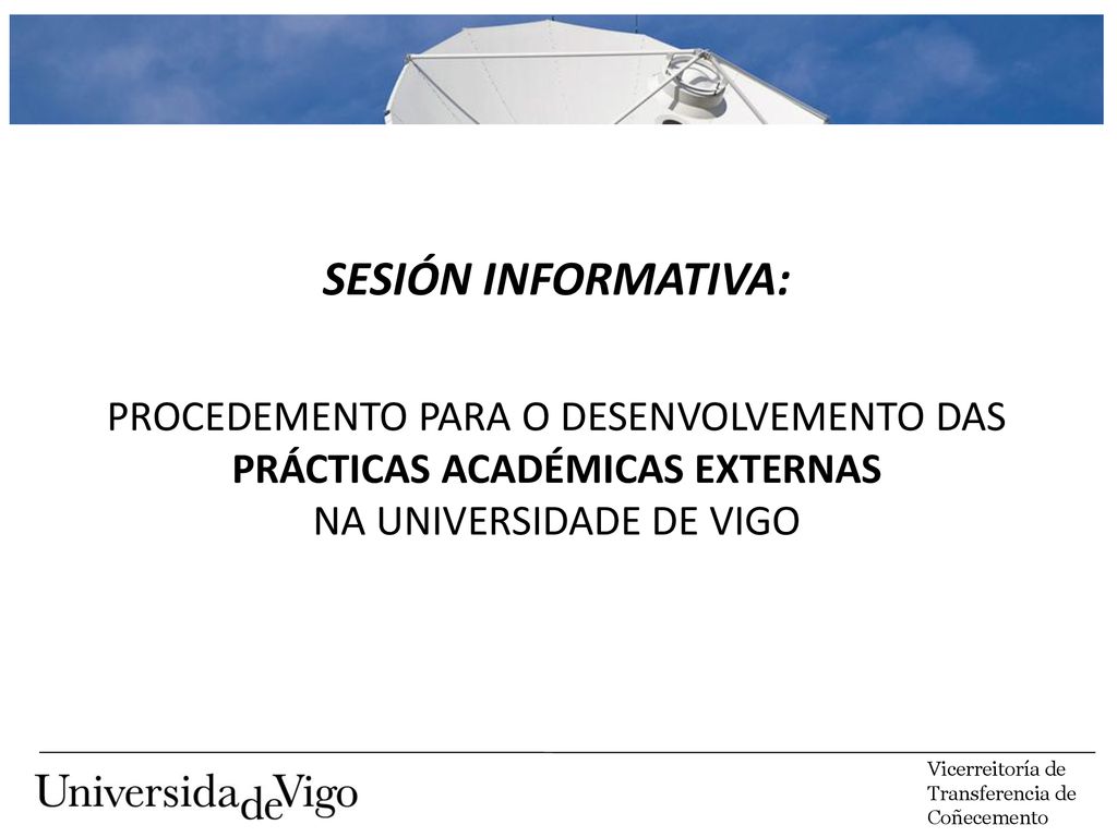 SESIÓN INFORMATIVA: PROCEDEMENTO PARA O DESENVOLVEMENTO DAS PRÁCTICAS ACADÉMICAS EXTERNAS NA UNIVERSIDADE DE VIGO.