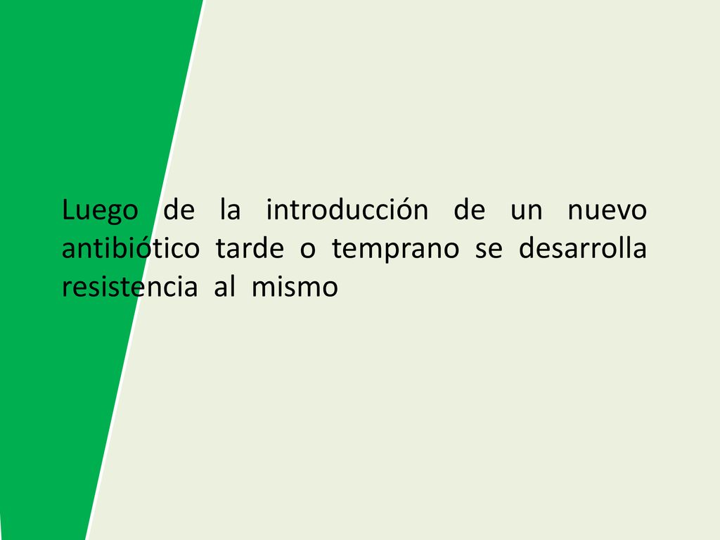 Luego de la introducción de un nuevo antibiótico tarde o temprano se desarrolla resistencia al mismo