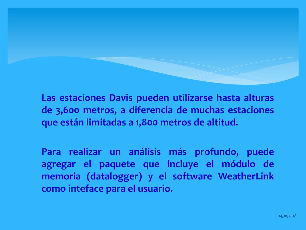 Las estaciones Davis pueden utilizarse hasta alturas de 3,600 metros, a diferencia de muchas estaciones que están limitadas a 1,800 metros de altitud.