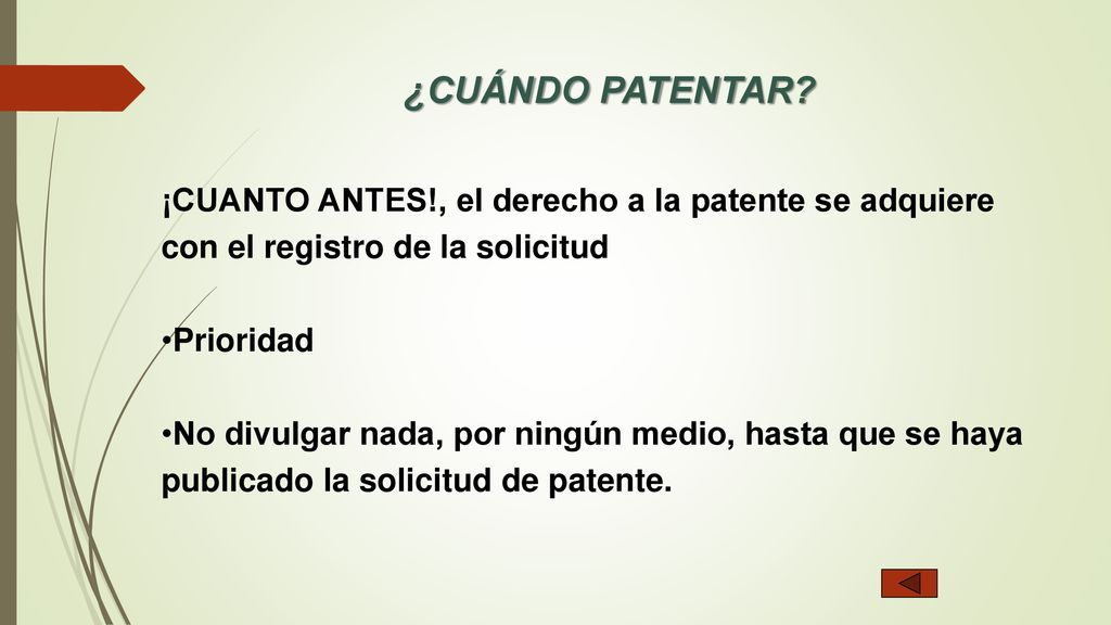 ¿CUÁNDO PATENTAR ¡CUANTO ANTES!, el derecho a la patente se adquiere con el registro de la solicitud.