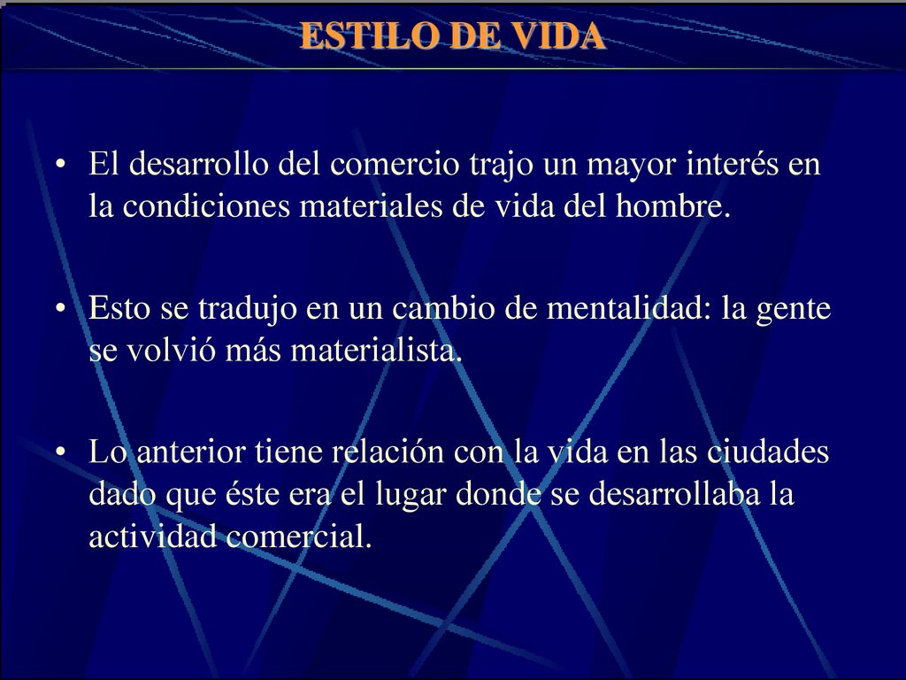 ESTILO DE VIDA El desarrollo del comercio trajo un mayor interés en la condiciones materiales de vida del hombre.