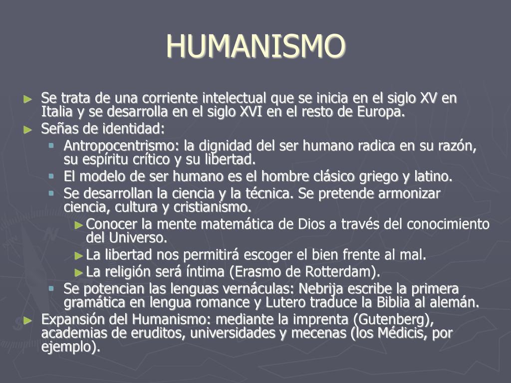 HUMANISMO Se trata de una corriente intelectual que se inicia en el siglo XV en Italia y se desarrolla en el siglo XVI en el resto de Europa.