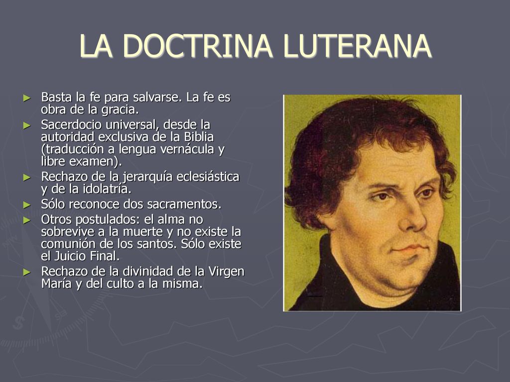 LA DOCTRINA LUTERANA Basta la fe para salvarse. La fe es obra de la gracia.
