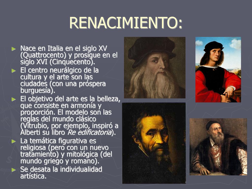 RENACIMIENTO: Nace en Italia en el siglo XV (Quattrocento) y prosigue en el siglo XVI (Cinquecento).