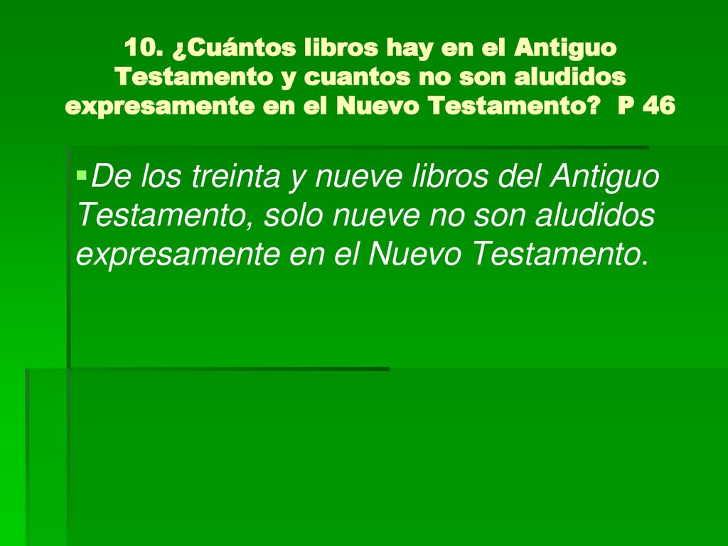 10. ¿Cuántos libros hay en el Antiguo Testamento y cuantos no son aludidos expresamente en el Nuevo Testamento P 46