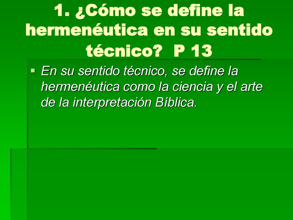 1. ¿Cómo se define la hermenéutica en su sentido técnico P 13