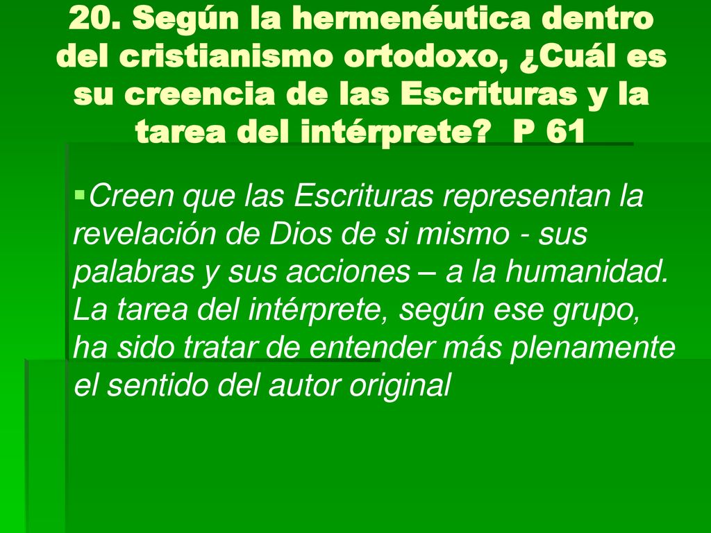 20. Según la hermenéutica dentro del cristianismo ortodoxo, ¿Cuál es su creencia de las Escrituras y la tarea del intérprete P 61