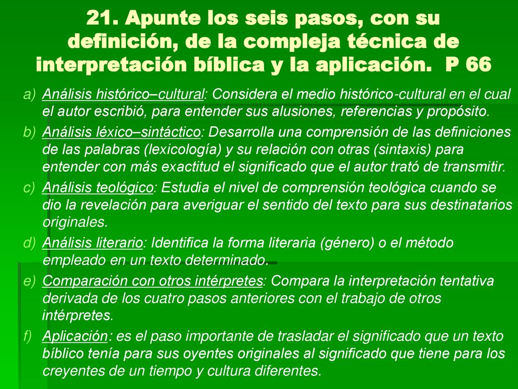 21. Apunte los seis pasos, con su definición, de la compleja técnica de interpretación bíblica y la aplicación. P 66