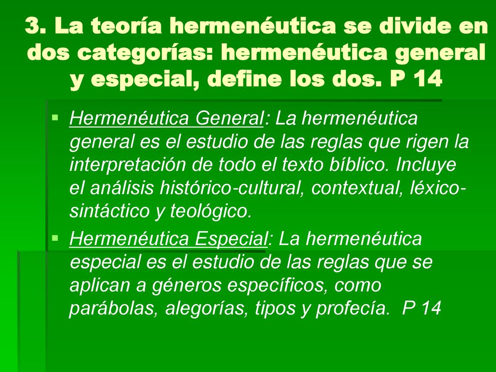 3. La teoría hermenéutica se divide en dos categorías: hermenéutica general y especial, define los dos. P 14