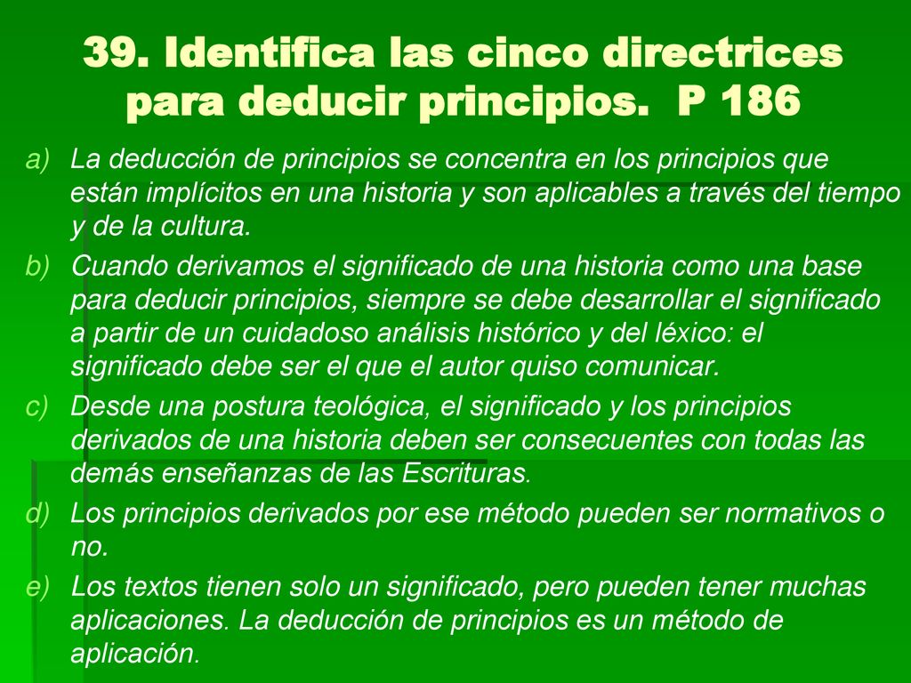 39. Identifica las cinco directrices para deducir principios. P 186