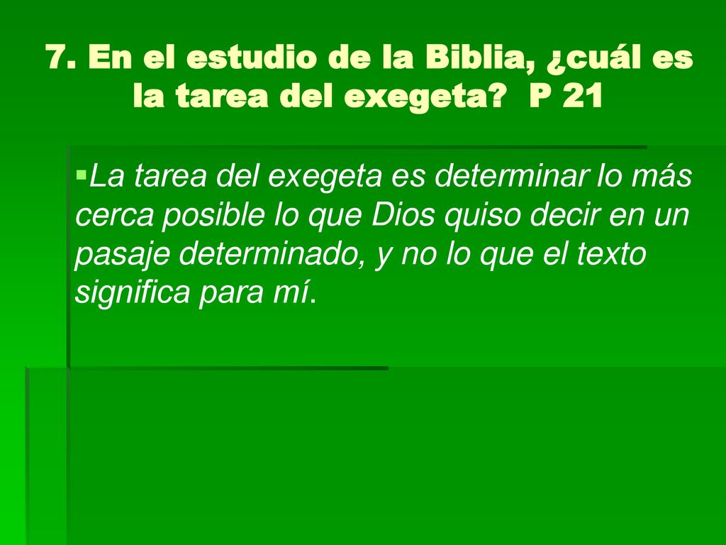7. En el estudio de la Biblia, ¿cuál es la tarea del exegeta P 21