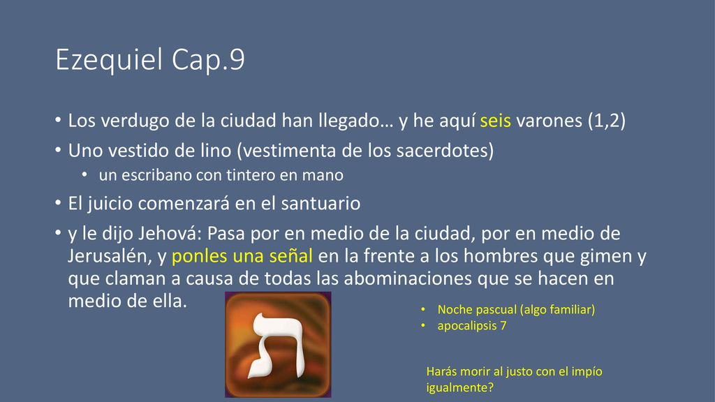Ezequiel Cap.9 Los verdugo de la ciudad han llegado… y he aquí seis varones (1,2) Uno vestido de lino (vestimenta de los sacerdotes)