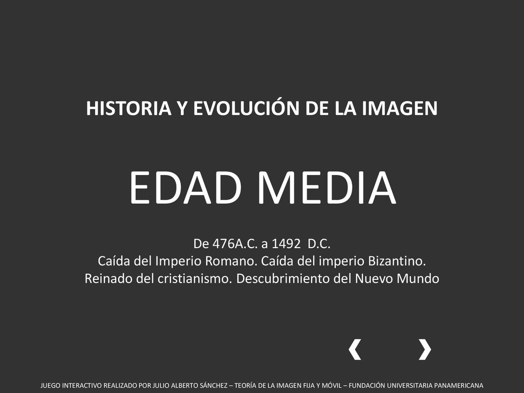 HISTORIA Y EVOLUCIÓN DE LA IMAGEN EDAD MEDIA De 476A. C. a 1492 D. C