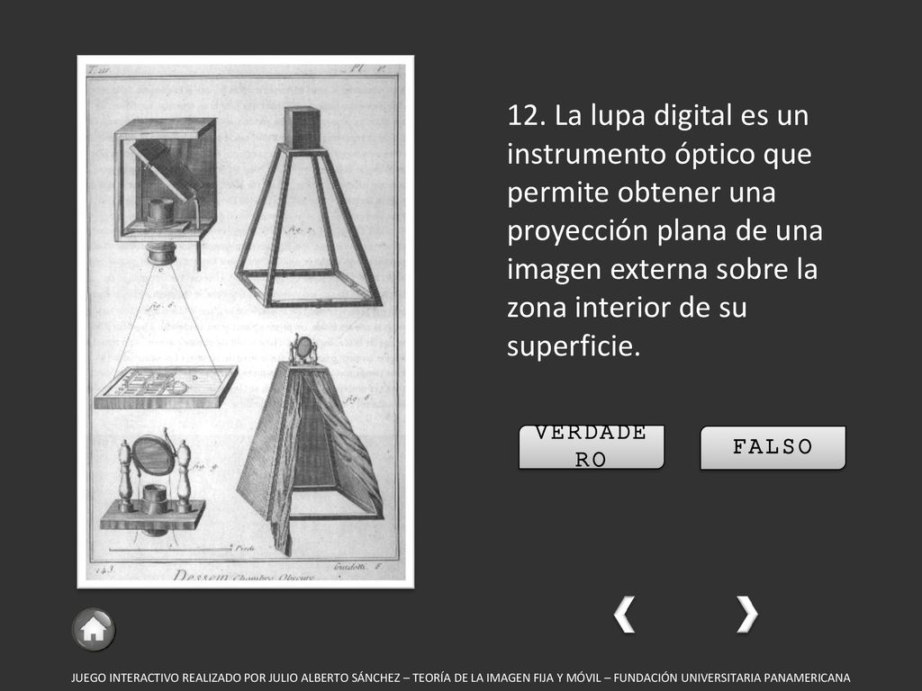 12. La lupa digital es un instrumento óptico que permite obtener una proyección plana de una imagen externa sobre la zona interior de su superficie.