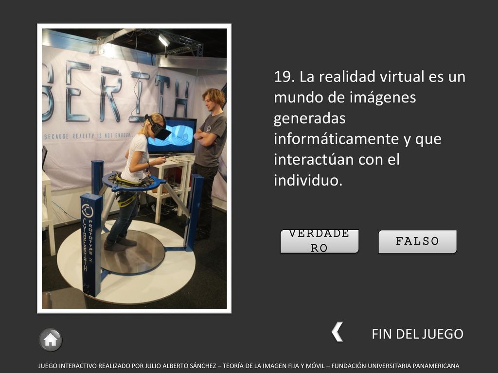 19. La realidad virtual es un mundo de imágenes generadas informáticamente y que interactúan con el individuo.
