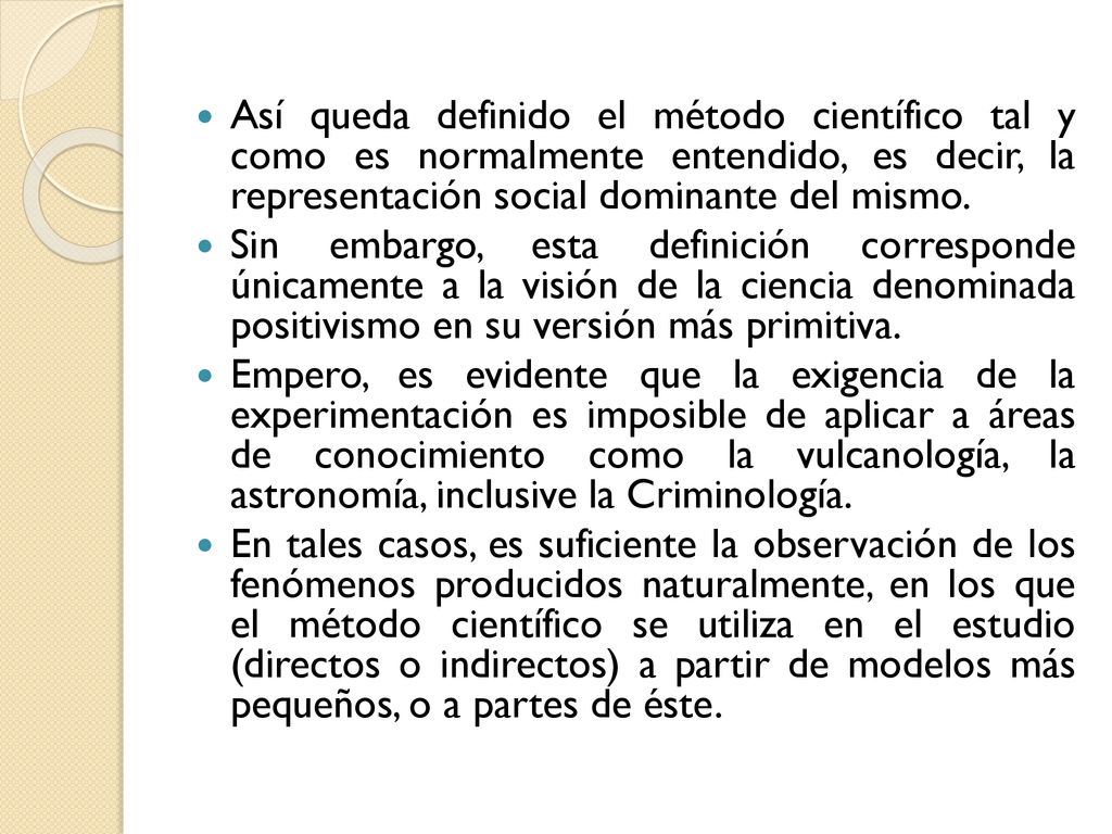Así queda definido el método científico tal y como es normalmente entendido, es decir, la representación social dominante del mismo.