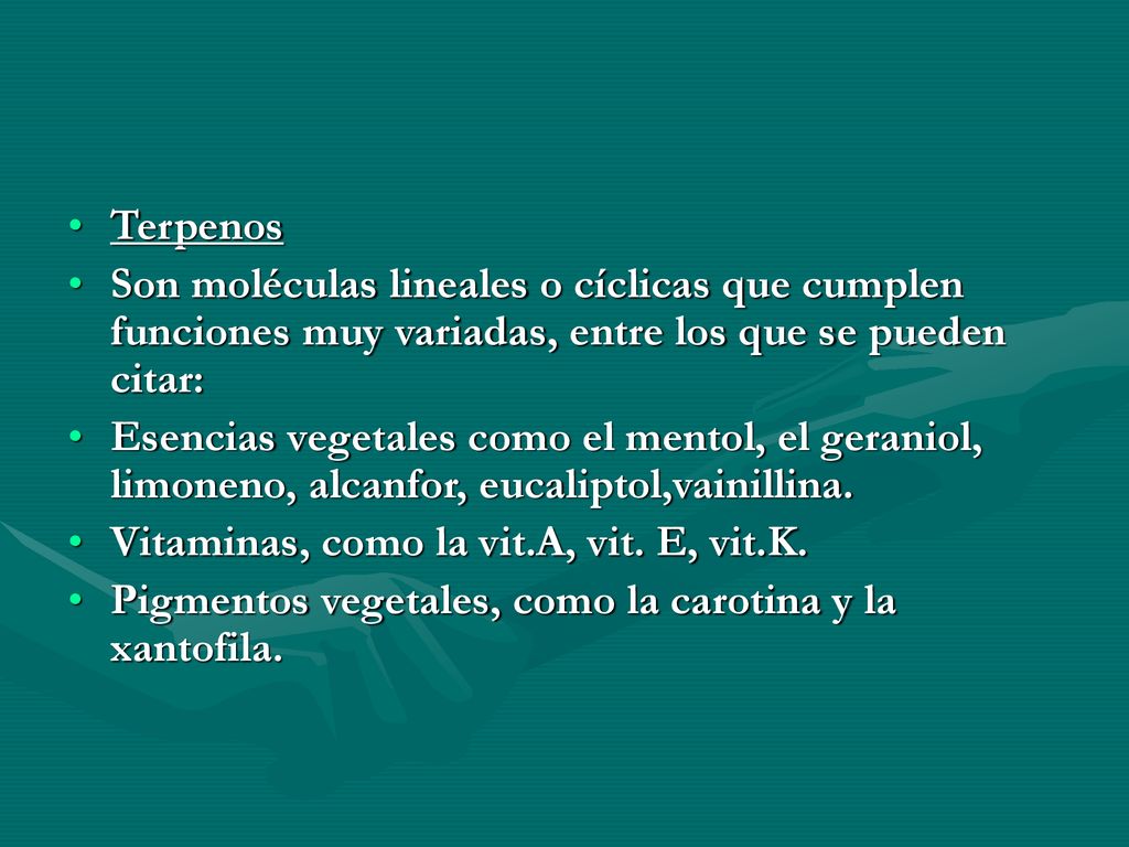 Terpenos Son moléculas lineales o cíclicas que cumplen funciones muy variadas, entre los que se pueden citar: