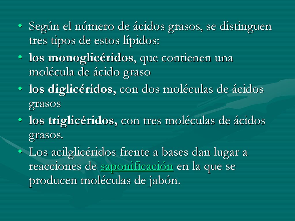 Según el número de ácidos grasos, se distinguen tres tipos de estos lípidos: