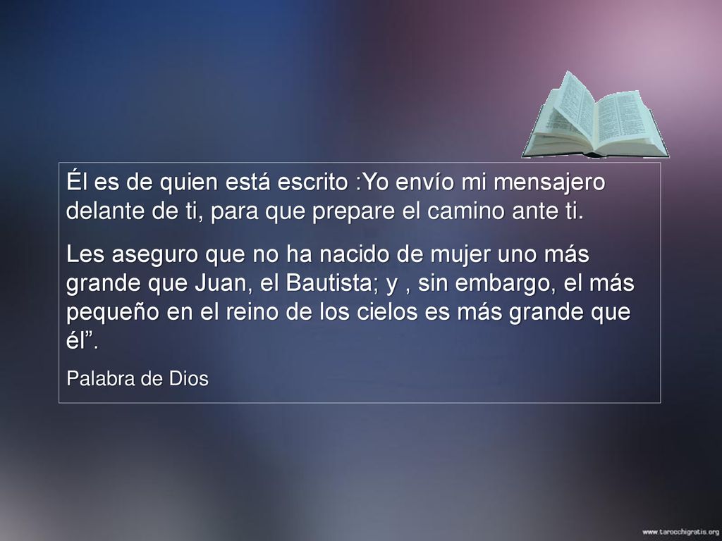 Él es de quien está escrito :Yo envío mi mensajero delante de ti, para que prepare el camino ante ti.