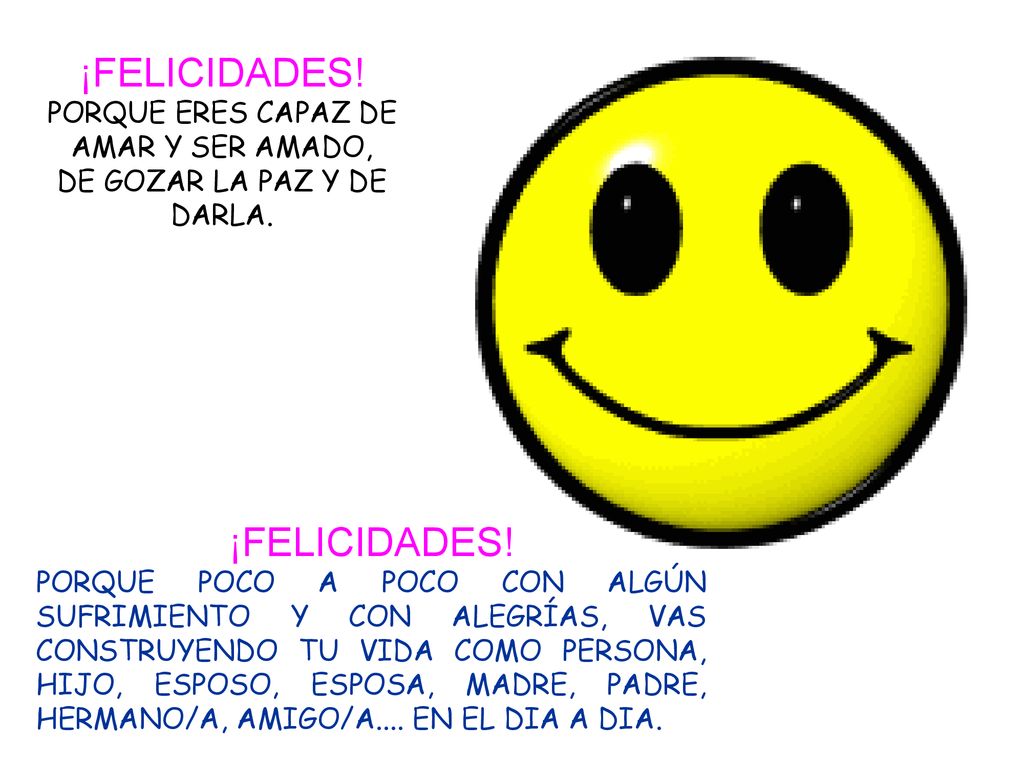¡FELICIDADES! ¡FELICIDADES! PORQUE ERES CAPAZ DE AMAR Y SER AMADO,