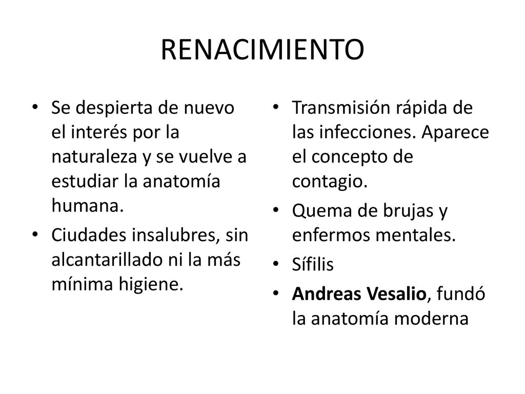 RENACIMIENTO Se despierta de nuevo el interés por la naturaleza y se vuelve a estudiar la anatomía humana.