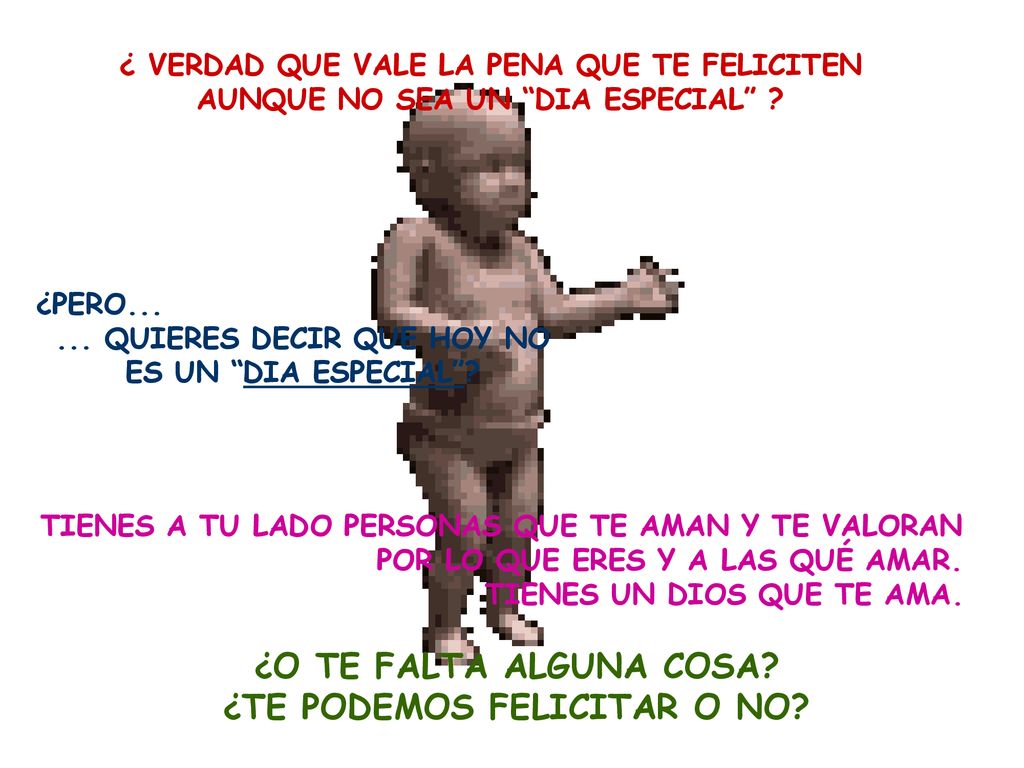 ¿O TE FALTA ALGUNA COSA ¿TE PODEMOS FELICITAR O NO