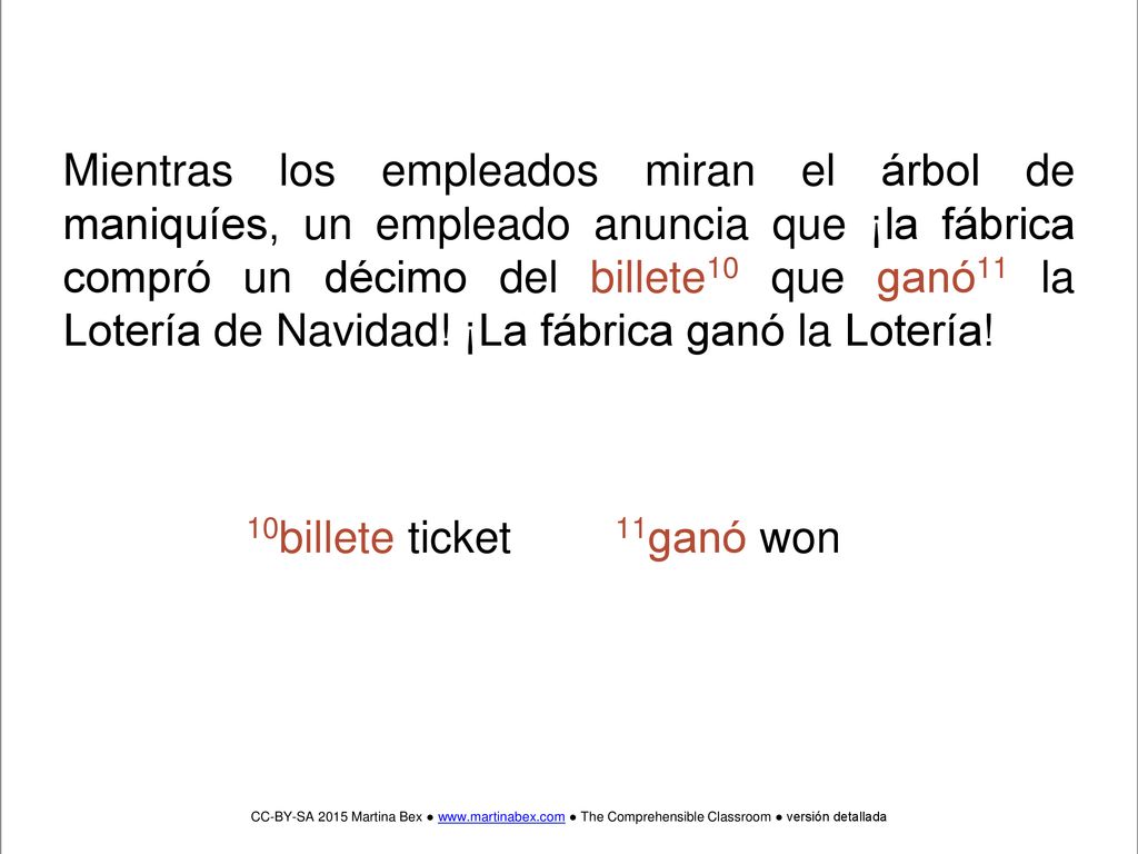 Mientras los empleados miran el árbol de maniquíes, un empleado anuncia que ¡la fábrica compró un décimo del billete10 que ganó11 la Lotería de Navidad! ¡La fábrica ganó la Lotería!