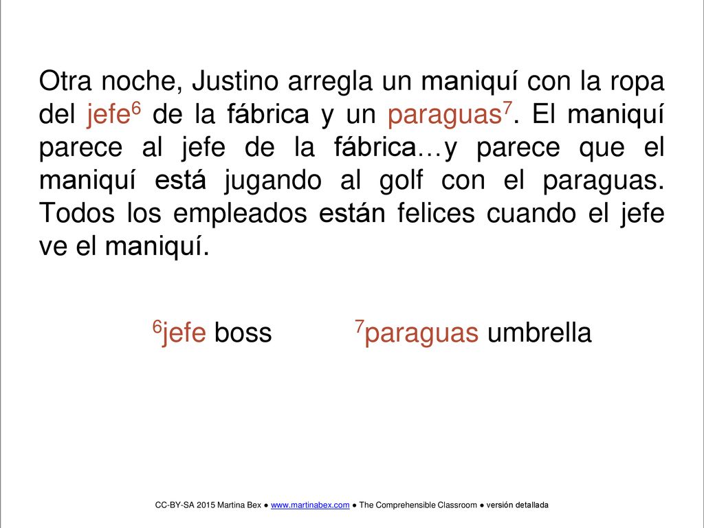 Otra noche, Justino arregla un maniquí con la ropa del jefe6 de la fábrica y un paraguas7. El maniquí parece al jefe de la fábrica…y parece que el maniquí está jugando al golf con el paraguas. Todos los empleados están felices cuando el jefe ve el maniquí.