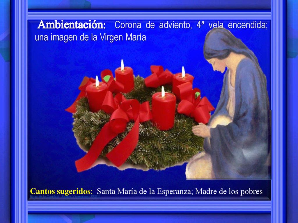Ambientación: Corona de adviento, 4ª vela encendida; una imagen de la Virgen María