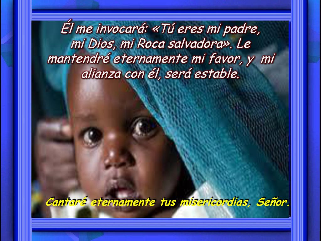 Él me invocará: «Tú eres mi padre, mi Dios, mi Roca salvadora»