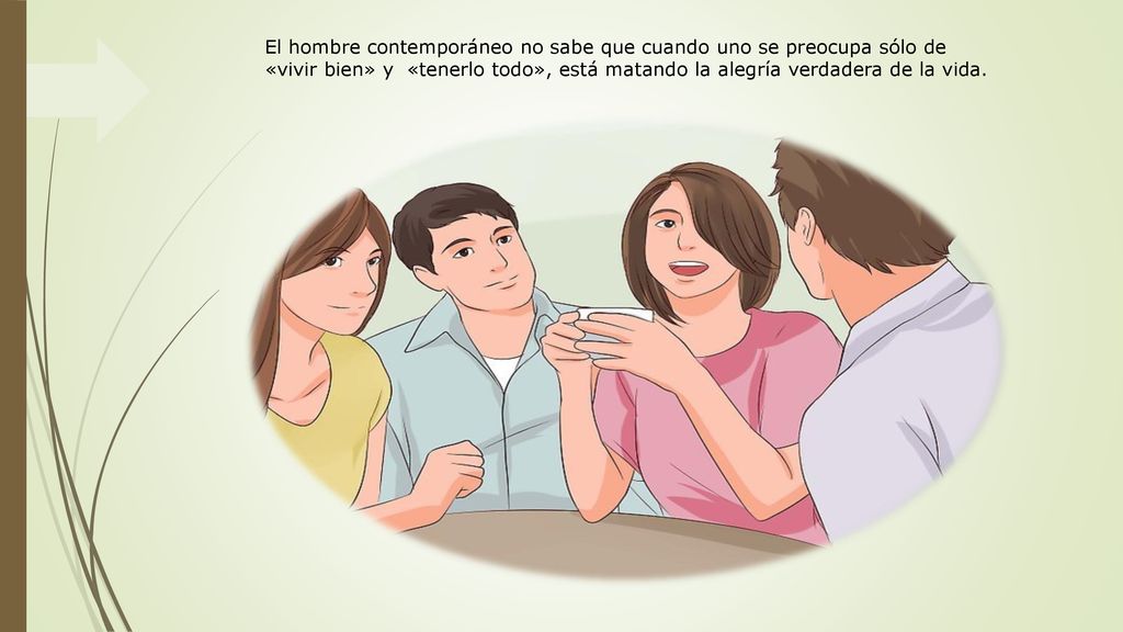 El hombre contemporáneo no sabe que cuando uno se preocupa sólo de «vivir bien» y «tenerlo todo», está matando la alegría verdadera de la vida.