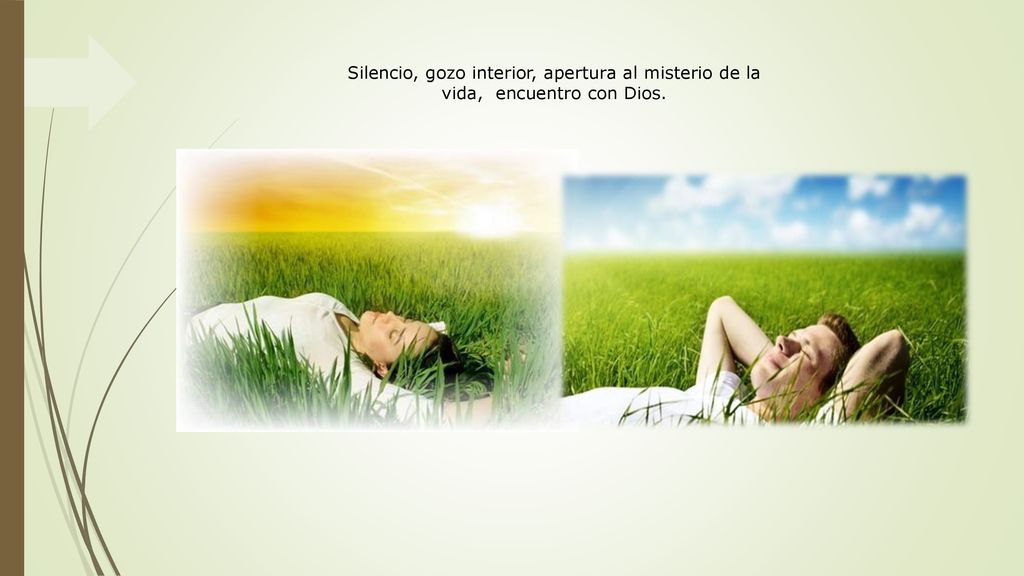 Silencio, gozo interior, apertura al misterio de la vida, encuentro con Dios.